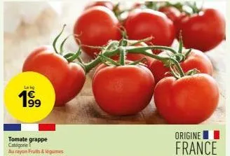 lokg  199  tomate grappe categorie au rayon fruits & légumes  origine  france 