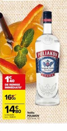 190  DE REMISE IMMÉDIATE  16%  14.%0  +80  La bout LeL: 14.80€  Vodka POLIAKOV 375 %vol, L  PELIARDY  POLIAKOV  PREMIUM VOOR Pere Gra  VODKA 