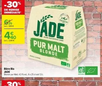 -30%  de remise immédiate  €29  lel:4,10 €  40  lel:293 €  bière bio jade  blonde pur mat, 45% vol, 6x 25 dl soit 151  jade  viene bis depuis 1980  2/www.  pur malt blonde  jade  pur malt  kine  ab 