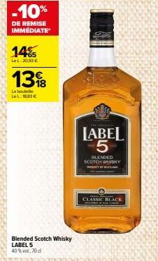 -10%  DE REMISE IMMÉDIATE  14%  LeL:20,93€  138  La bouteille LeL: 18,83 €  Blended Scotch Whisky LABEL 5 40%vol, 70 d  THE  LABEL 5  BLENDED SCOTCH WHISKY  PROBACCONE  CLASSIC BLACK 