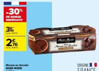 -30%  DE REMISE IMMÉDIATE  395  Lekg: 175 €  29  Lokg: 11.80€  Mousse au chocolat MARIE MORIN 2x100 g  Made Marde  Marie Morin  Mousse au chocolat LANCENNE 