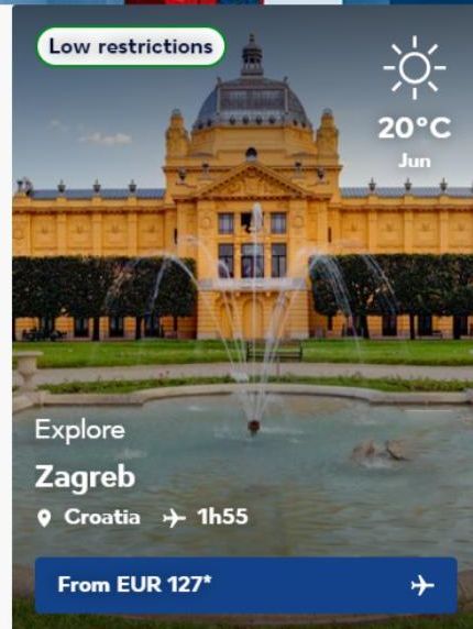 Low restrictions  991  Explore Zagreb  Croatia 1h55  From EUR 127*  ☀  20°C Jun 