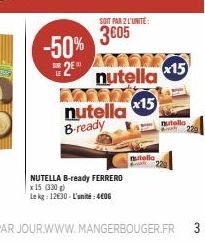 -50%  25  nutella B-ready  NUTELLA B-ready FERRERO Le kg: 1230-L'unité:4€06  x 15 (330)  SOIT PAR 2 L'UNITÉ:  3005  nutella  x15  nutella,  x15  nutello  229  3 