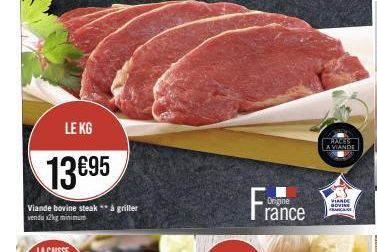 LE KG  13€95  Viande bovine steak ** à griller vendu x2kg minimum  France  RAMES A VIANDE  MAN 