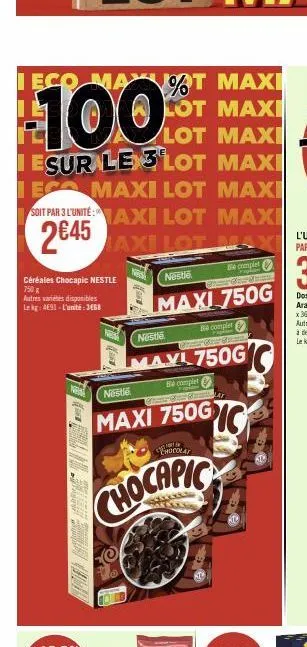 leco max %t maxi  100  lot maxi lot maxi maxi  iesur le 3 lot  eco maxi lot maxi  soit par 3 l'unité axi lot maxi  2645 axilot maxilot  céréales chocapic nestle  750 g  autres varetes disponibles lekg