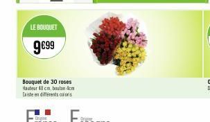 LE BOUQUET  9€99  Bouquet de 30 roses Hauteur 40 cm, bouton 4cm Existe en différents coloris 