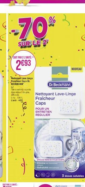 -70%  SUR LE 2  SOIT PAR 2 L'UNITÉ:  2€93  Nettoyant Lave Linge Fraicheur Caps Dr. BECKMANN  XJ  Autres varietes ou poids  disponibles des prie  differents  Lekg: 72074 L'in: 451  d.  Dr.Beckmann  EFF