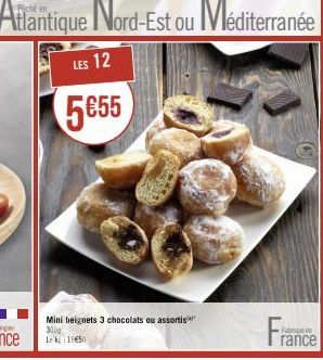 Atlantique Nord-Est ou Méditerranée  LES 12  5€55  Mini beignets 3 chocolats ou assortis 300g Lk 15450  Fra  Fabriqu  rance 