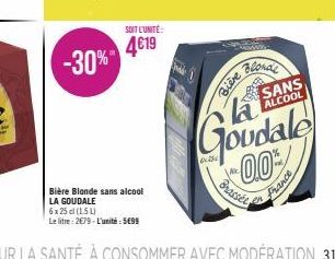 -30%"  Bière Blonde sans alcool LA GOUDALE  6x 25 cl (15L)  Le litre: 2679-L'unité: 5699  SOIT L'UNITÉ:  4€19  Biere  Blonde  Brasser  SANS ALCOOL  Goudale 0.0%**  France 