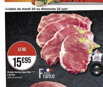 valable du mardi 20 au dimanche 25 juin  le kg  15€95  viande bovine faux-filet *** à griller vendux minimum  origine  viande movine manche  races  a viande 