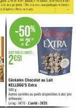 -50%  RE  2 SOIT PAR 2 LUNITE:  2651  EXTRA  Céréales Chocolat au Lait KELLOGG'S Extra  500 g Autres variétés au poids disponibles à des prix  différents Le kg: 670-L'unité:3€35 