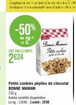 -50%  2  SOIT PAR 2 LUNITE:  2€24  Bonne Min  Posts copies  Petits cookies pépites de chocolat BONNE MAMAN 250 g 