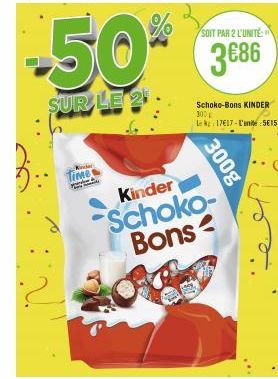 Kinder  Time  -50%  SUR LE 2  SOIT PAR 2 L'UNITÉ:  3€86  300g  Kinder  Schoko-Bons  Schoko-Bons KINDER 300 Lek 17617-L'unit 5615 