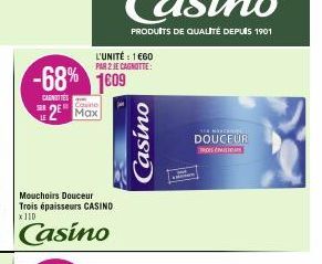 -68% 1609  CARNOTTES  2 Max  SER  L'UNITÉ : 1€60  PAR 2 JE CAGNUTTE:  Mouchoirs Douceur Trois épaisseurs CASINO x110  Casino  Casino  312 MARTINEL  DOUCEUR 