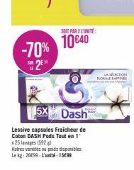 SOIT PAR 2 L'UNITÉ:  10640 -70%  SH2E  5X Dash  Lessive capsules Fraicheur de  Coton DASH Pods Tout en 1"  LA SECTION FLORALE RAPPINE 