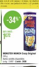 SOIT L'UNITÉ:  1€72  -34%*  Tie  JONSTA  MANGL  MONSTER MUNCH Crazy Original 150 g  Autres variétés disponibles Le kg 11647 L'unité: 2660  Crazy  GRIMAL 