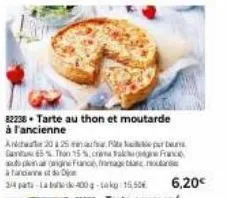 82238 tarte au thon et moutarde à l'ancienne  anche 2025  p  g65% than 15 %, crama alkfrance  spagne france, framage tacno  anos  34 pats-lab de 400-kg 15,50€ 6,20€ 