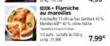 82206. Flamiche au maroilles  A1542% M40P 40%  1/2 p La 250g  Leg 313  7,99€ 