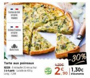 Farideb  trache stipe FRANCE  a  Tarte aux poireaux  32228 Achat 20 four  334 parts ia bole de 400g  Lekg 7.25€  -30%  1,30€  4.30€  2.90 