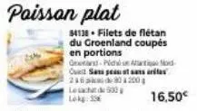 paissan plat  84138 filets de flétan du groenland coupés en portions gand-pidu anti mod ove sanat 2168200 les 500  16,50€ 