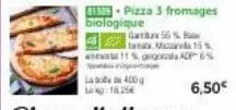 la 400g 1625  e-pizza 3 fromages biologique  gb55% tama. ma 15% ansat11% gogo adp 6%  e  6,50€ 