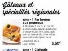 gâteaux et spécialités régionales  89902+1 far breton aux pruneaux adicoge 115 11:30 and app  prum agan 33%, sac, ac planta de bedrig  130g  3,50€ 