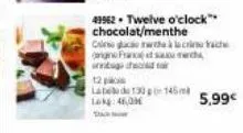 43962 twelve o'clock™ chocolat/menthe  con trai lon rach (angine france et sa rech  obago che  sar  12  labela de 130 145 lag:46,00  ta  5,99€ 