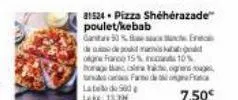 81524 pizza shéhérazade™ poulet/kebab gata 50% dede godt  ogne franco 15%  10%  bora accesa, ogran tanss fame de thon franca late de 500  lekg: 15,30  7,50€  en 