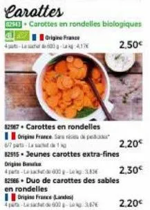 297. carottes en rondelles origine france sa  carottes  82343. carottes en rondelles biologiques  origine france 4-latte  2,50€  2,20€  2,30€  origine france and  4pa-le sac de 600-3.47€ 2,20€ 