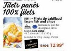 d  Sans res Spices de 110 à 140  34411 Filets de cabillaud façon fish and chips  Marcado  500g-Log 25,31€  15.99€ 12.99€ 