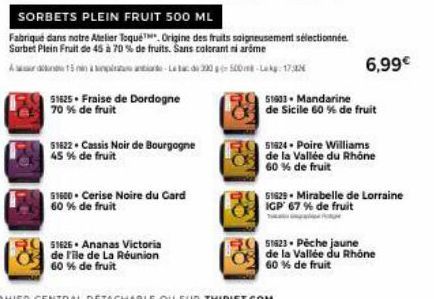 51625. Fraise de Dordogne 70 % de fruit  51622 Cassis Noir de Bourgogne 45 % de fruit  1600 Cerise Noire du Card 60 % de fruit  51626. Ananas Victoria de l'ile de La Réunion 60 % de fruit  SORBETS PLE