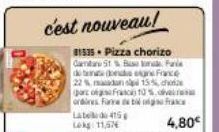 c'est nouveau!  81535 Pizza chorizo Gaman S1 % Bom Paris de donds en France 22 % matadan op 15% cho parc of ordines Farine bil  Frasca 10%  france  4,80€ 