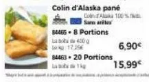 colin d'alaska pane  con alka 100% m samar  84465+ 8 portions  la bo  400 g  10 17.25€  84463-20 portions la 1kg  6,90€  15,99€ 