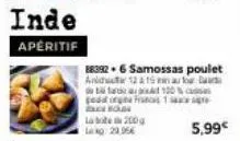 inde aperitif  fara  ped orgina frances  l200 lag 29.95€  883926 samossas poulet  anidr 12 & 15 min au four  100%  5,99€ 