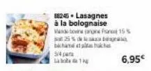 88245. lasagnes à la bolognaise  vand bone fan 15  25% bachama ch  514 pata  la th  6,95€  