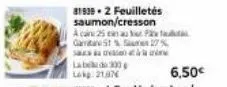 sa s  labela do 300 lokg: 21.07  81939-2 feuilletés  saumon/cresson  a care 25 au p gatare st s27% 