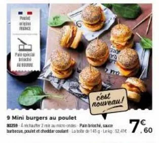 painspicia mixté au beure  9 mini burgers au poulet 30259-42 au micro-ondes pain brioché, sauce  32 ma  cest nouveau!  24 7.60  