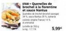 La boite de 350 g 17.11  87600 Quenelles de brochet à la florentine et sauce Nantua Dans de tractor 34% Nata 28%  songne France 14% 