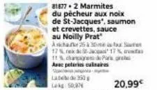 81877-2 marmites  du pêcheur aux noix de st-jacques", saumon  et crevettes, sauce au noilly prat asha 2530ie sau es 17% nekd-jac17% 1% change de paris, pre avec petri culinaires  label 350g lokg: 50,9