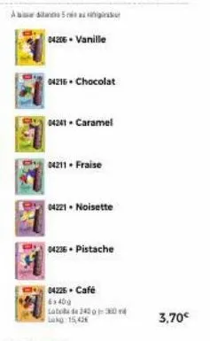 a  04206- vanille  04216+ chocolat  04241. caramel  04211. fraise  04221-noisette  04236. pistache  04226- café 6x400  lata de 245 0 360 m lag 15,43  3,70€ 