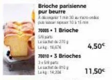 lesc270  lokg: 16,674  brioche parisienne pur beurre acorte 30 au pus 1015  700051 brioche  58  70010-3 brioches  3x58 pat  lect lekg: 14,206  4,50€  11,50€ 