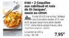 17%  Les 220 Lokg: 36,14  81865.2 Coquilles aux cabillaud et noix de St-Jacques'. sauce au citron  Aca20435 m au es dune pe du 22% f  igne Franc  7,95€ 