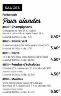 SAUCES  Portionnable  Pour viandes  89943. Champignons Champions P34% wine srige Fant 14% La 200g-Lokg.17€  88942. Poivre vert QdYkF16% La 200g-Lekg: 13  89951. Porto 16 % do Fata xoups.or  Lad 200-22