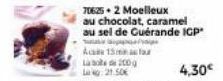 706:25.2 Moelleux  au chocolat, caramel  au sel de Cuérande ICP Supe  4,30€ 