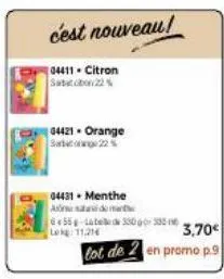 c'est nouveau!  04411 - citron  04421. orange sat 22  04431. menthe asta de mi  55-bed 330 335 lokg: 11,216  3,70€  lot de 2 en promo p.9 