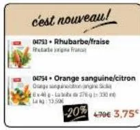 c'est nouveau!  04753-rhubarbe/fraise  04754. orange sanguine/citron orange ngantong x-l2769230  -20%  la kg 1350  4.79€ 3,75€ 