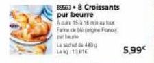 896638 Croissants pur beurre  asx  A 15 à 16 Farina de bine Franc par  La sadut da 440g Lak1361€ 