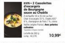 La 2600  L:42,37€  ran  81876-2 Cassolettes  d'escargots de Bourgogne sauce au Chablis Anda 30 à 365  Chardas 5% CACC  4%, champignon de Par 7%, tais one Farac peteries culinaires  10,99€ 