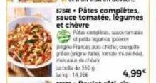 87848 pâtes complètes. sauce tomatée, légumes et chèvre  rites canales, ac at peta sa pina  4,99€ 