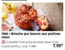 70000 brioche pur beurre aux pralines  roses  anchouter 15 rin aur pas  15  7,99€ 